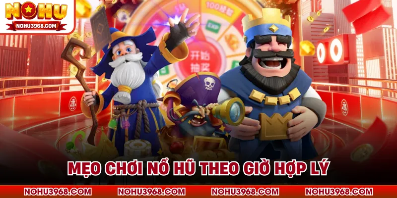Mẹo chơi nổ hũ theo giờ hợp lý