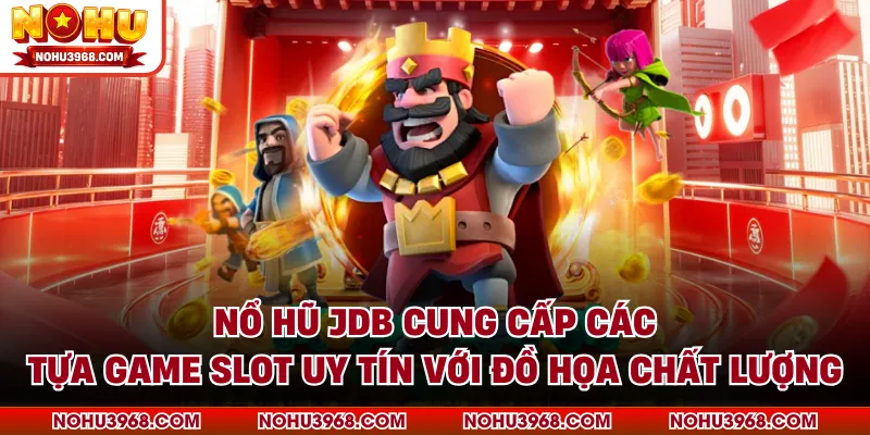 Nổ hũ JDB cung cấp các tựa game Slot uy tín với đồ họa chất lượng