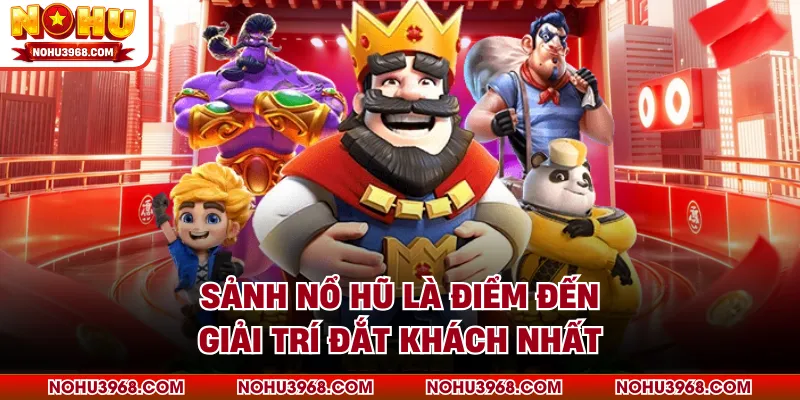 Sảnh nổ hũ là điểm đến giải trí đắt khách nhất