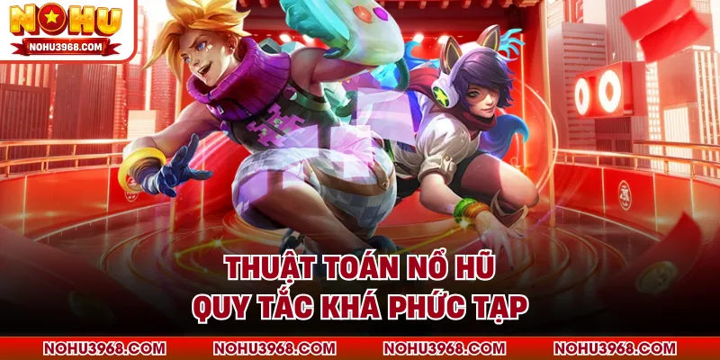 Thuật toán nổ hũ quy tắc khá phức tạp